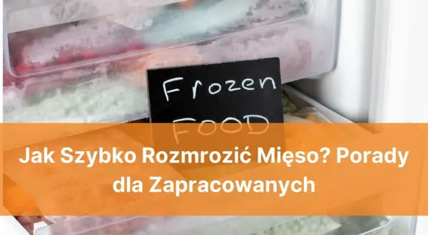 Zamrożone jedzenie w zamrażarce. Jak szybko rozmrozić mięso? Porady dla zapracowanych.